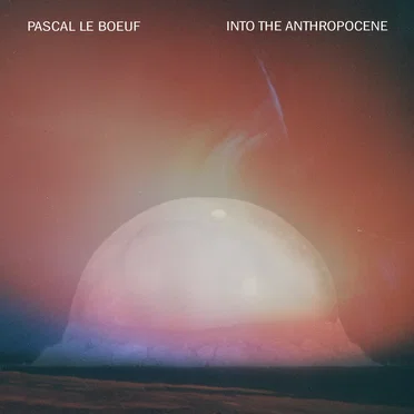 Into the Anthropocene by Pascal Le Boeuf - album cover