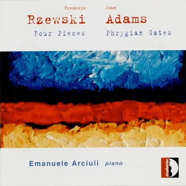 Frederic Rzewski & John Adams - Piano Works: Four Pieces & Phrygian Gates