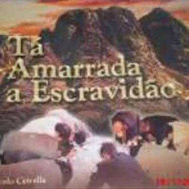 Ta Amarrada a Escravidão