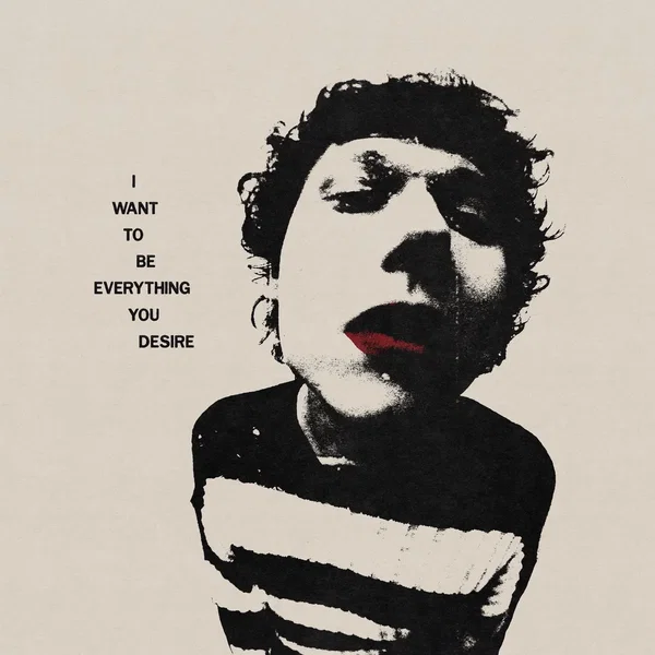 I Want To Be Everything You Desire