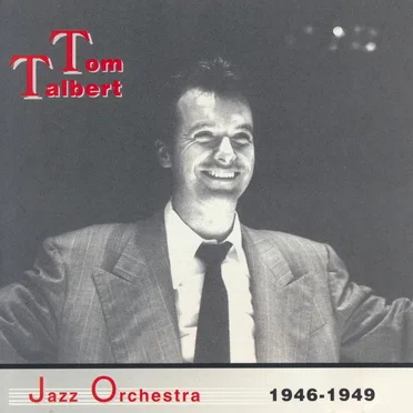 Tom Talbert Jazz Orchestra 1946-1949