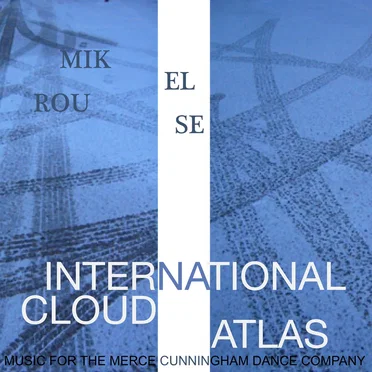 International Cloud Atlas: Music for the Merce Cunningham Dance Company