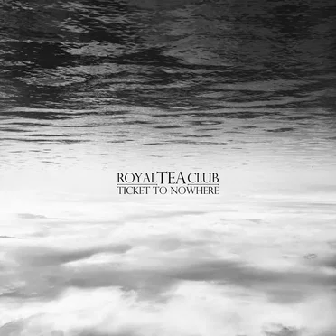 Ticket to Nowhere by Royal Tea Club - album cover