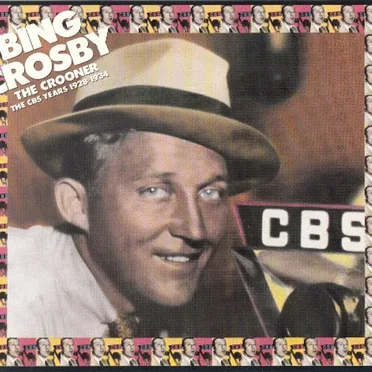 The Crooner: The CBS Years 1928–1934 by Bing Crosby - album cover