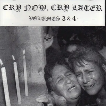 Cry Now, Cry Later Volumes 3 & 4 by Various Artists - album cover