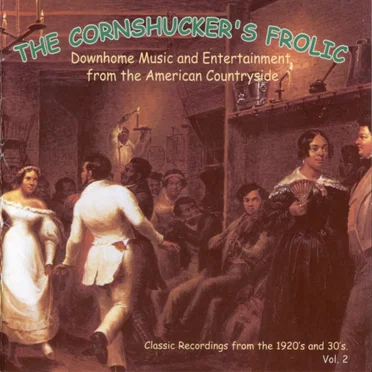 The Cornshucker's Frolic, Volume 2: Downhome Music and Entertainment From the American Countryside by Various Artists - album cover