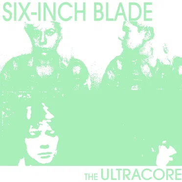 SIX-INCH BLADE by THE ULTRACORE - album cover