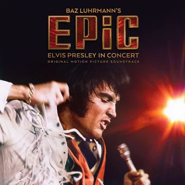 Baz Luhrmann’s Epic: Elvis Presley in Concert - Original Motion Picture Soundtrack
