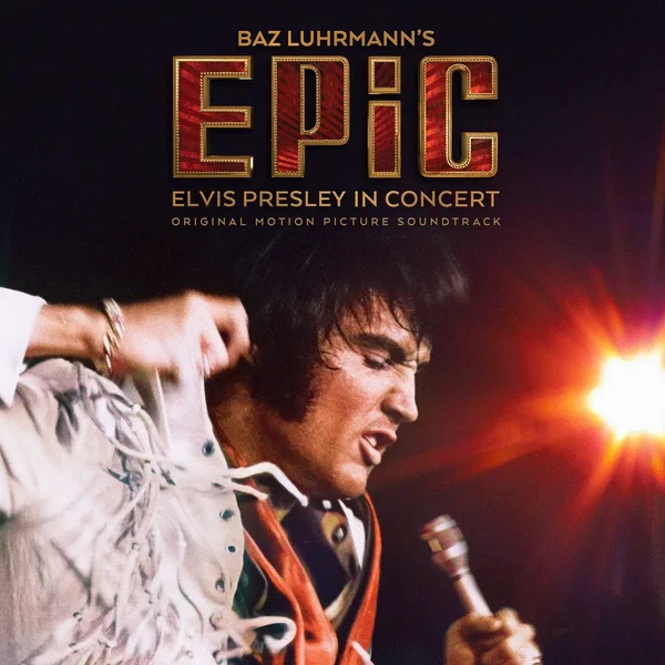 Baz Luhrmann’s Epic: Elvis Presley in Concert - Original Motion Picture Soundtrack