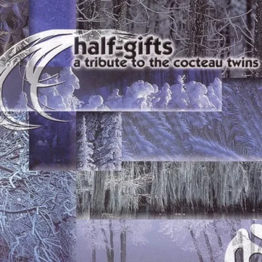 Half-Gifts: A Tribute to the Cocteau Twins by Various Artists - album cover