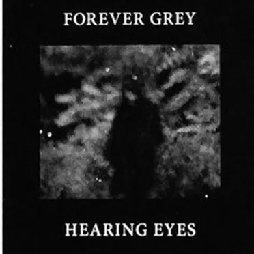 Forever Grey / Hearing Eyes