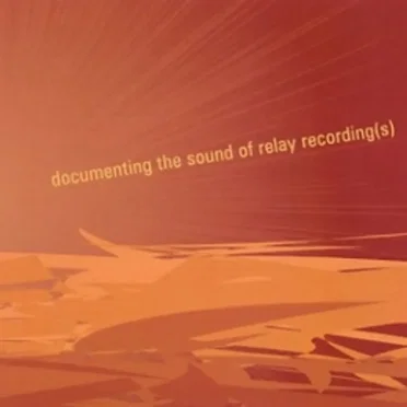 Documenting the Sound of Relay Recording(s) by Various Artists - album cover