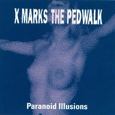 Paranoid Illusions by X Marks the Pedwalk - album cover