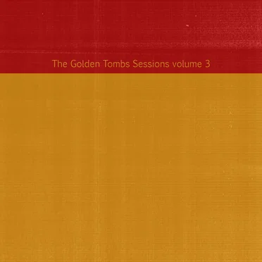 The Golden Tombs Sessions Volume 3
