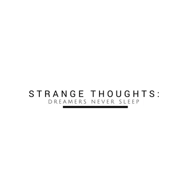 Strange Thoughts: Dreamers Never Sleep