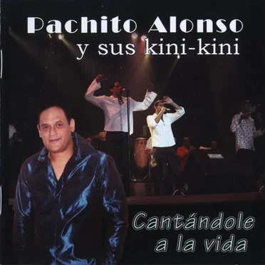 Cantándole a la vida by Pachito Alonso y sus Kini‐Kini - album cover