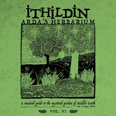 Arda's Herbarium: A Musical Guide to the Mystical Garden of Middle-Earth and Stranger Places - Vol. VI