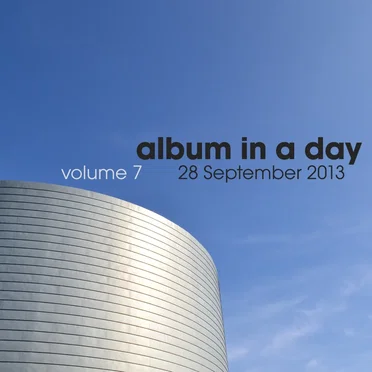 Album in a Day, Volume 7 - 28 September 2013 by Various Artists - album cover