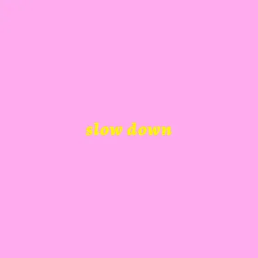 Slow Down