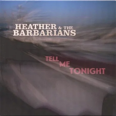 Tell Me Tonight by Heather & the Barbarians - album cover