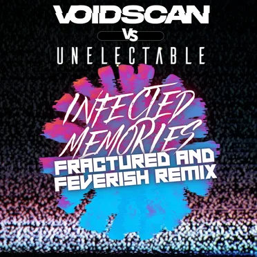 Infected Memories (Fractured and Feverish Remix by Unelectable)