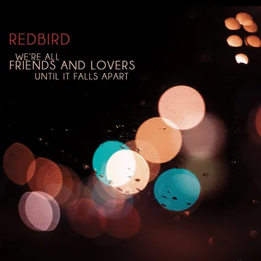 We're all friends and lovers until it falls apart by Redbird - album cover
