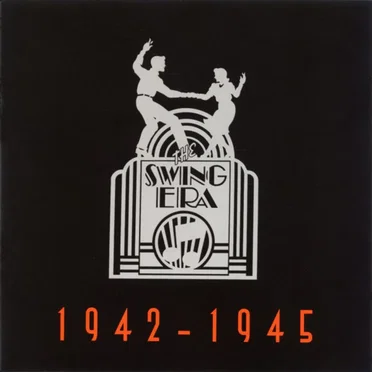 The Swing Era 1942 - 1945 by Various Artists - album cover