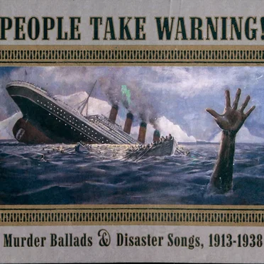 People Take Warning! Murder Ballads & Disaster Songs, 1913-1938 by Various Artists - album cover