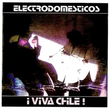 ¡Viva Chile! by Electrodomésticos - album cover