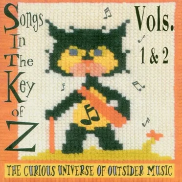 Songs in the Key of Z, Volume 1 & 2: The Curious Universe of Outsider Music by Various Artists - album cover
