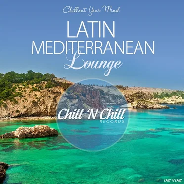 Latin Mediterranean Lounge (Chillout Your Mind) by Various Artists - album cover