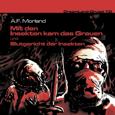 Dreamland Grusel, Folge 10: Mit den Insekten kam das Grauen / Blutgericht der Insekten by A. F. Morland - album cover