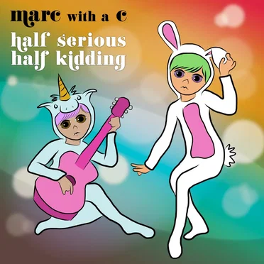 Half Serious, Half Kidding by Marc With a C - album cover