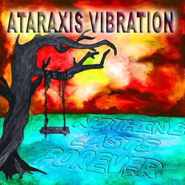Nothing Lasts Forever by Ataraxis Vibration - album cover