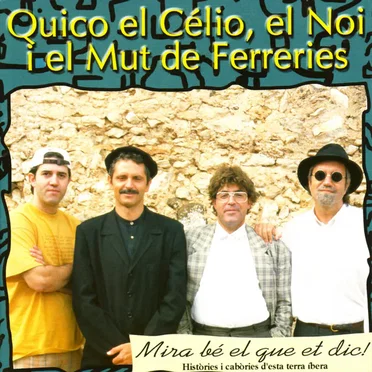 Mira bé el que et dic! by Quico el Célio, el Noi i el Mut de Ferreries - album cover