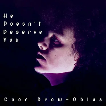 He Doesn't Deserve You by Coor Brow-Obles - album cover