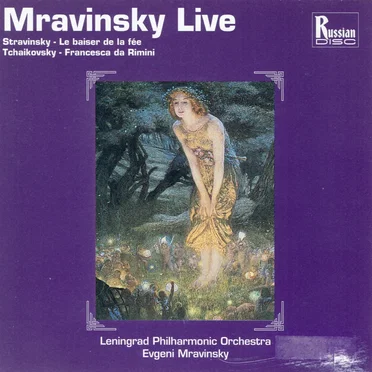 Mravinsky Live: Stravinsky: Le Baiser de la fée / Tchaikovsky: Francesca da Rimini