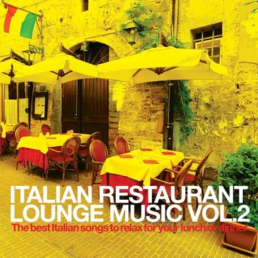 Italian Restaurant Lounge Music, Vol. 2: The Best Italian Songs to Relax for Your Lunch or Dinner by Various Artists - album cover