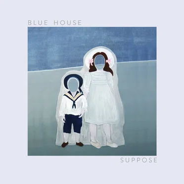 Suppose by Blue House - album cover