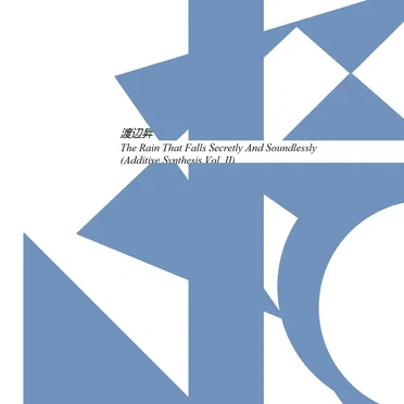 The Rain That Falls Secretly and Soundlessly (Additive Synthesis, Vol. II)