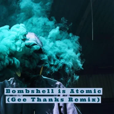 Bombshell Is Atomic (Gee Thanks remix) by kagney necessary - album cover