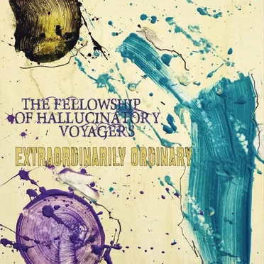Extraordinarily Ordinary by The Fellowship of Hallucinatory Voyagers - album cover
