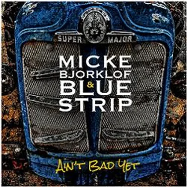 Ain't Bad Yet by Micke Björklöf & Blue Strip - album cover