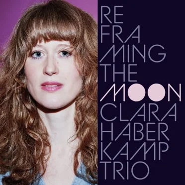 Reframing the Moon by Clara Haberkamp Trio - album cover