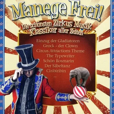 Manege Frei! Die schönsten Zirkus Musik Klassiker aller Zeiten by Various Artists - album cover
