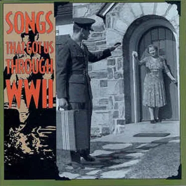 Songs That Got Us Through WWII by Various Artists - album cover