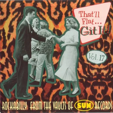 That'll Flat... Git It! Vol. 17: Rockabilly From the Vaults of Sun Records by Various Artists - album cover