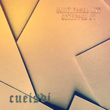 Unreleased & Scrapped #1 by Cueisdi - album cover