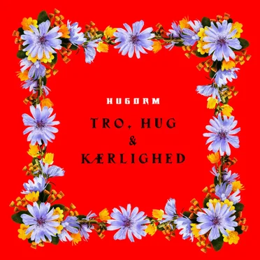 Tro, Hug og Kærlighed