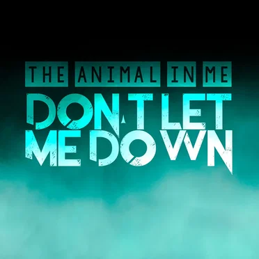 Don’t Let Me Down by The Animal in Me - album cover